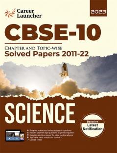 CBSE Class X 2023 : Chapter and Topic-wise Solved Papers 2011-2022 : Science (All Sets - Delhi & All India) by Career Launcher