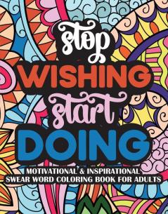 Stop Wishing Start Doing Motivational & Insprinational Coloring Book For Adults