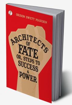 Architects of Fate; Or Steps to Success and Power