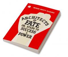 Architects of Fate; Or Steps to Success and Power