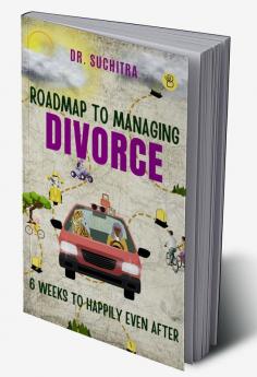 Roadmap to managing divorce: 6 weeks to happily even after