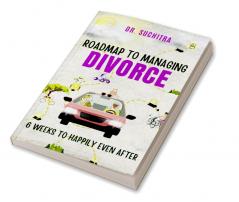 Roadmap to managing divorce: 6 weeks to happily even after