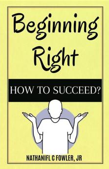 Beginning Right: How to Succeed