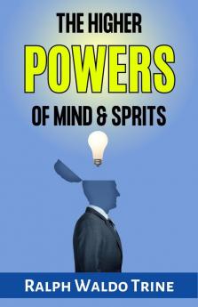 The Higher Powers of Mind and Spirit