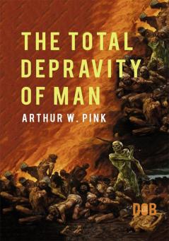 The Total Depravity of Man