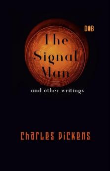 The Signal Man and other writings