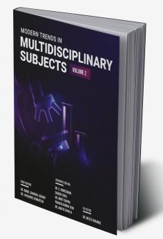 MODERN TRENDS IN MULTIDISCIPLINARY SUBJECTS VOLUME – 2