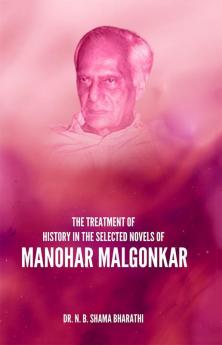 THE TREATMENT OF HISTORY IN THE SELECTED NOVELS OF MANOHAR MALGONKAR