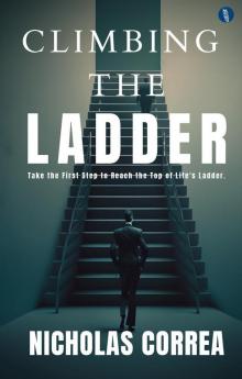 Climbing the Ladder: Take the First Step to Reach the Top of Life's Ladder