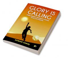 Glory Is Calling: Some Darkest Moments Change Your Life Forever