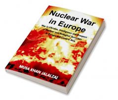 Nuclear War in Europe: War in Ukraine Intelligence and Prospect of Nuclear and Biological Terrorism in Europe and Central Asia