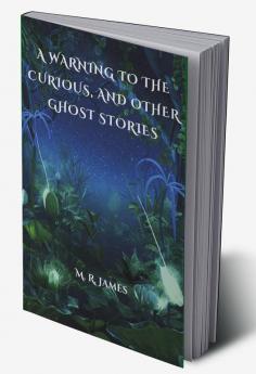 A Warning to the Curious and Other Ghost Stories