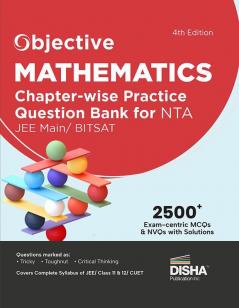 Objective Mathematics Chapter-wise Practice Question Bank for NTA JEE Main/ BITSAT 4th Edition | MCQs & NVQs  based on Main Previous Year Questions PYQs | Useful for CBSE 11/ 12 & CUET