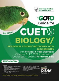 Go To Guide for CUET (UG) Biology/ Biological Studies/ Biotechnology/ Biochemistry with 6 Previous Year Questions (3 sets of CUET 2022 + 1 set each of CUCET 2017 - 2021) & 10 Practice Sets 2nd Edition | CUCET | Central Universities Entrance Test | Complete NCERT Coverage with PYQs & Practice Question Bank | MCQs AR MSQs & Passage based Questions |