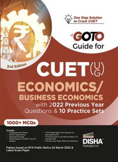 Go To Guide for CUET (UG) Economics/ Business Economics with 2022 Previous Year Questions & 10 Practice Sets 2nd Edition | CUCET | Central Universities Entrance Test | Complete NCERT Coverage with PYQs & Practice Question Bank | MCQs AR MSQs & Passage based Questions |