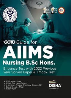 Go To Guide for AIIMS Nursing B.Sc. Hons. Entrance Test with 2022 Previous Year Solved Paper & 1 Mock Test | Physics Chemis try Biology & General Knowledge |