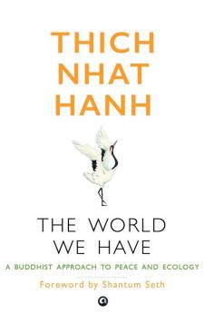 The World We Have: A Buddhist Approach to Peace and Ecology