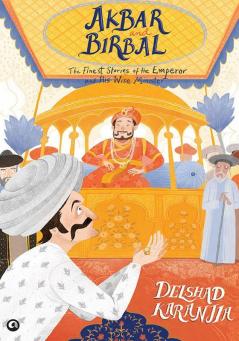 Akbar and Birbal: The Finest Stories of the Emperor and His Wise Wazir