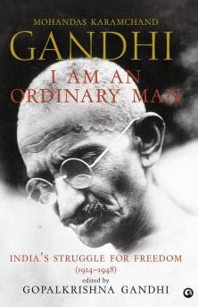 I Am an Ordinary Man: India’s Struggle for Freedom (1914–1948)