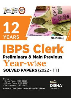 12 Years IBPS Clerk Preliminary & Mains Previous Year-wise Solved Papers (2022 - 2011) 5th Edition