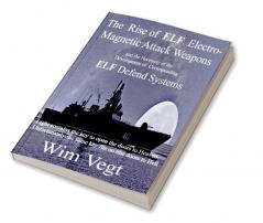 The Rise of ELF Electromagnetic Attack Weapons and the Necessity of the Development of Corresponding ELF Defend Systems : Light contains the key to open the doors to Heaven. Unfortunately the same ke