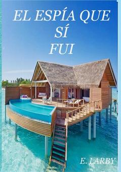 El Espía Que Sí Fui (Spanish Edition)