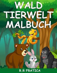 Wald Tierwelt Malbuch: Malbuch mit wunderschönen Waldtieren Vögeln Pflanzen und Wildtieren zum Stressabbau und zur Entspannung