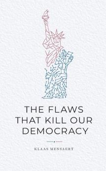 The Flaws That Kill Our Democracy