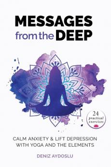 Messages from the Deep: Calm Anxiety and Lift Depression with Yoga and the Elements