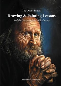 The Dutch School - Painting & Drawing Lessons: And the Secret of the Old Masters