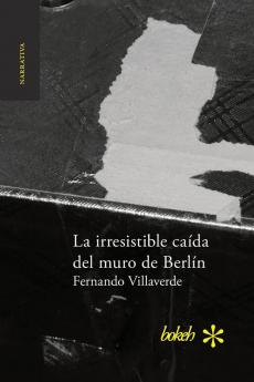 La Irresistible Caída Del Muro De Berlín