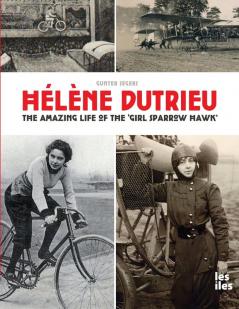 Hélène Dutrieu, The Amazing Life Of The 'Girl Sparrow-Hawk'