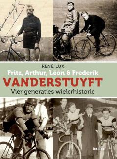 Fritz, Arthur, Léon & Frederik Vanderstuyft Vier Generaties Wielerhistorie (Dutch Edition)