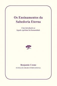 OS Ensinamentos Da Sabedoria Eterna: Uma Introução Ao Legado Espiritual Da Humanidade