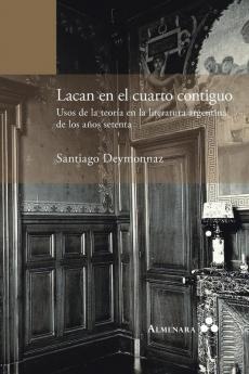 Lacan En El Cuarto Contiguo. Usos De La Teoría En La Literatura Argentina De Los Años Setenta