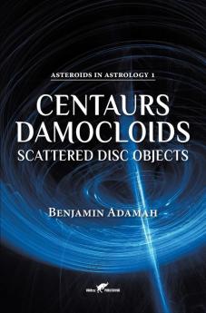 Centaurs Damocloids & Scattered Disc Objects: 1 (Asteroids in Astrology)