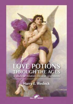 Love Potions Through the Ages: A Study of Amatory Devices and Mores