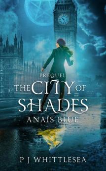 The City of Shades: The Extraordinary Adventures of the Good Witch Anaïs Blue Prequel