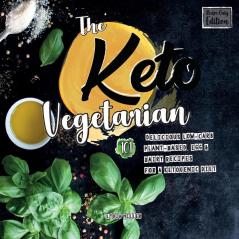 The Keto Vegetarian: 101 Delicious Low-Carb Plant-Based Egg & Dairy R (Vegan Weight Loss Cookbook)