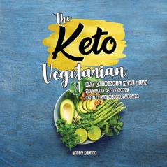 The Keto Vegetarian: 14-Day Ketogenic Meal Plan Suitable for Vegans Ovo- & Lacto-Vegetarians (Plant-Based Weight Loss Cookbook)