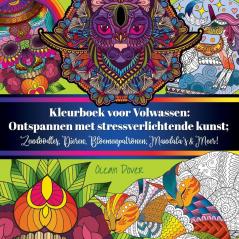 Kleurboek voor Volwassen: Ontspannen met stressverlichtende kunst; Zendoodles Dieren Bloemenpatronen Mandala's & Meer!