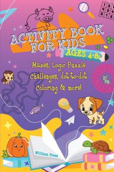 Activity Book for Kids Ages 4-8: Fun & Challenging Mazes Logic Puzzle Challenges & Dot to Dot Coloring (Hobby Photo Illustrator Therapy)