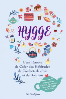 Hygge: L'art Danois de Créer des Habitudes de Confort de Joie et de Bonheur (Comprend des Activités des Recettes et un Défi Hygge de 30 Jours)