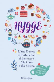 Hygge: L'arte Danese dell'Abitudine al Benessere Alla Gioia e alla Felicità (Comprese Attività Ricette e una Sfida Hygge in 30 Giorni)