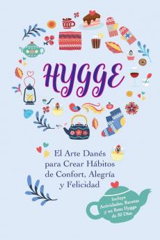 Hygge: El Arte Danés para Crear Hábitos de Confort Alegría y Felicidad (Incluye Actividades Recetas y un Reto Hygge de 30 Días)