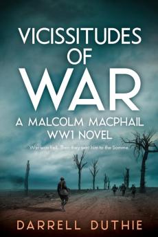 Vicissitudes of War: A Malcolm MacPhail WW1 novel: 4 (Malcolm MacPhail WW1 series)