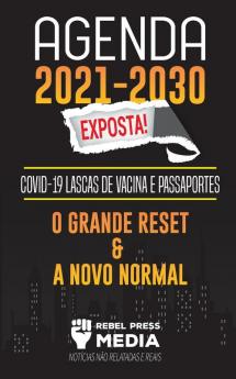 Agenda 2021-2030 Exposta!: COVID-19 Lascas de Vacina e Passaportes; O Grande Reset e a Novo Normal; Notícias Não Relatadas e Reais (Truth Anonymous)