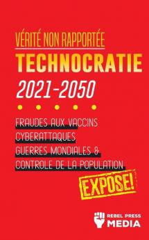 Verite non Rapportee: Technocratie 2030 - 2050: Fraudes aux Vaccins Cyberattaques Guerres Mondiales et Contrôle de la Population; Exposé! (Conspiracy Debunked)