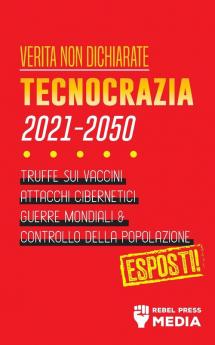 Verita non Dichiarate: Tecnocrazia 2030 - 2050: Truffe sui Vaccini Attacchi Cibernetici Guerre Mondiali e Controllo della Popolazione; Esposti! (Conspiracy Debunked)