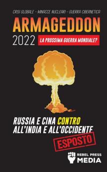 Armageddon 2022: La Prossima Guerra Mondiale?: Russia e Cina contro all'India e all'Occidente; Crisi Globale - Minacce Nucleari - Guerra Cibernetica; Esposto: 4 (Conspiracy Debunked)